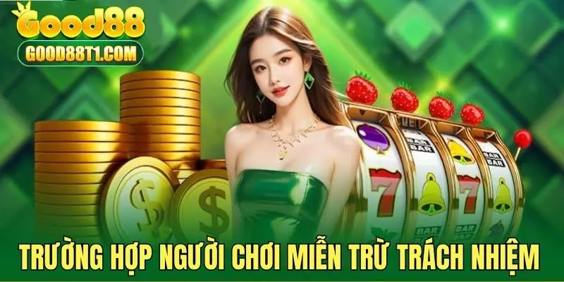 Những trường hợp người chơi không phải chịu trách nhiệm