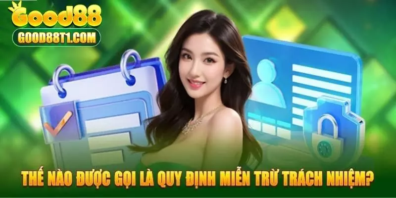 Tổng quát thông tin về chính sách miễn trách nhiệm tại Good88