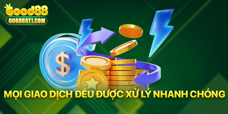 Mọi giao dịch đều được thực hiện nhanh chóng